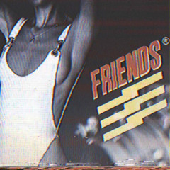 FRIENDS [AVAILABLE NOW!]
