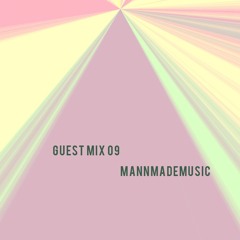 Guest Mix 09 : Mannmademusic