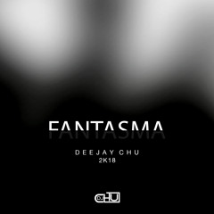 DJ CHU   FANTASMA ( ORIGINAL ) 2k18