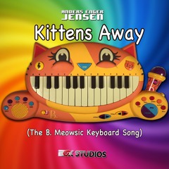 Kittens Away (The B. Meowsic Keyboard Song)