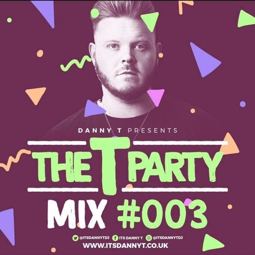 Danny T - The T Party Mix #003  -  Snapchat DannyTSound