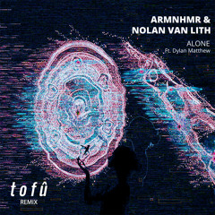 ARMNHMR & Nolan van Lith - Alone (tofû remix) [feat. Dylan Matthew]