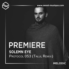 PREMIERE : Solemn Eye - Protocol 053 (Talul Remix)[Salomo Records]