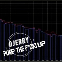 Djerry-Pump The F*ck! Up