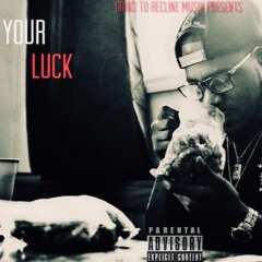 Your Luck (Prod. Hunnitbandbeatz)