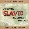 Discover Slavic Culture Podcast : Birds' Wedding - Sorbian Tradition
