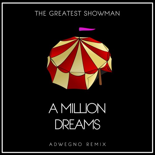 Stream The Greatest Showman A Million Dreams (Adwegno Remix) by