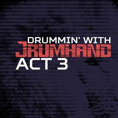 Drummin' with Jrumhand - Act 3