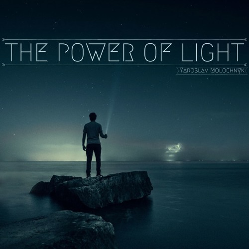 Stream The Power of light by Yaroslav Molochnyk | Listen online for free on