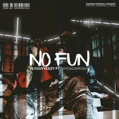 FlyGuyVeezy X JayDaDarkskin - No Fun (Prod. By OniiMadeThis)