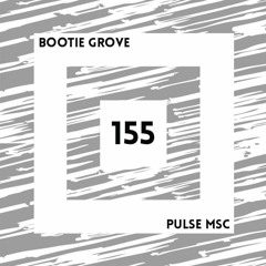 155ème Pulsation - BOOTIE GROVE