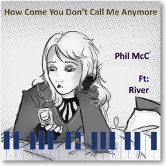 How Come You Don't Call Me Anymore - Ft: River -  2018 remastered