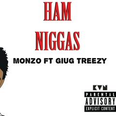 Monzo Ft GIUG Treezy x Ham Niggas