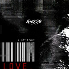 LOVE. (K.Dot Remix)