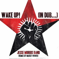 Jesse Morris Band : Wake Up.... in Dub       : Dub Remix by Marky Power