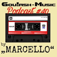 Goulash-Music Podcast #40 By MARCELLO