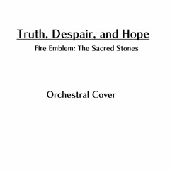 (Cover) Truth, Despair And Hope - Fire Emblem: Sacred Stones(Orchestral)(Edited)