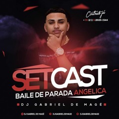 SETCAST 01 DO BAILE DE PARADA ANGELICA [ DJ GABRIEL DE MAGÉ ] 138 BPM