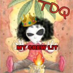 My Crew Lit - TDQ (The Dopest Queen)