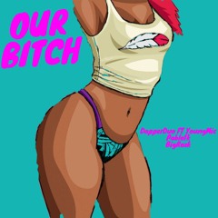 [HBE] Our Bitch ft. YoungMic Pablo1k & BigRoxk