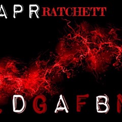 APR Ratchett - IDGAFBN Prod By X Lexi Banks