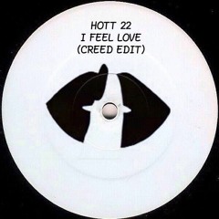 I Feel Love (Creed-C Edit)- Hott 22 [FREE DL]