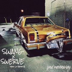 SWANGxSWERVE. | PROD. WINTRBABY ft. LIL RATED R