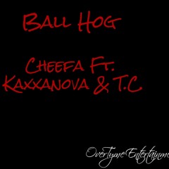 Ball Hog Ft. Kaxxanova & T.C.