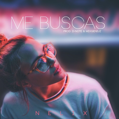 Nelix - Me Buscas (Prod. D-Note & MixGeniuz)