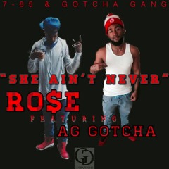 She Ain't Never_RO$E Ft_ AG Gotcha [Prod. By CashMoney Ap]