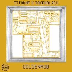 Goldenrod (w/ TokenBlack) [Prod. by KaiTheMortal]