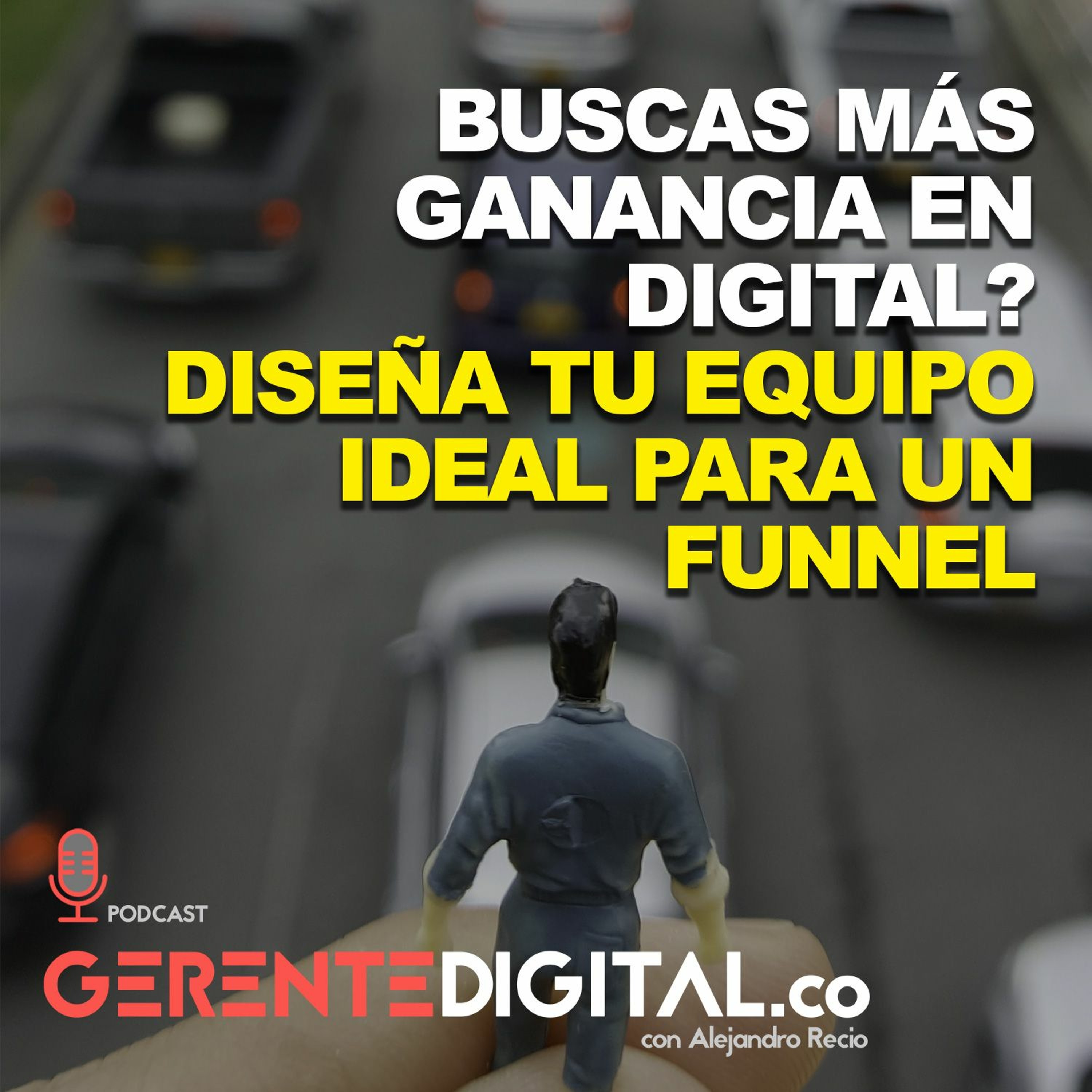 Buscas más ganancia en digital? Diseña tu equipo ideal para un funnel episode artwork