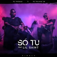 DJ Pausas feat. Lil Saint & DJ Palhas Jr. - Só Tu