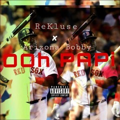 "Ooh Papi" ReKluse X Arizona Bobby
