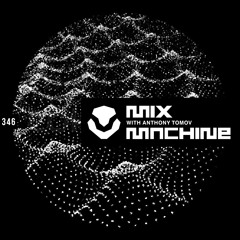 Mix Machine 346 With Anthony Tomov
