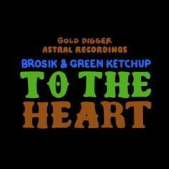 BROSIK & Green Ketchup - To The Heart