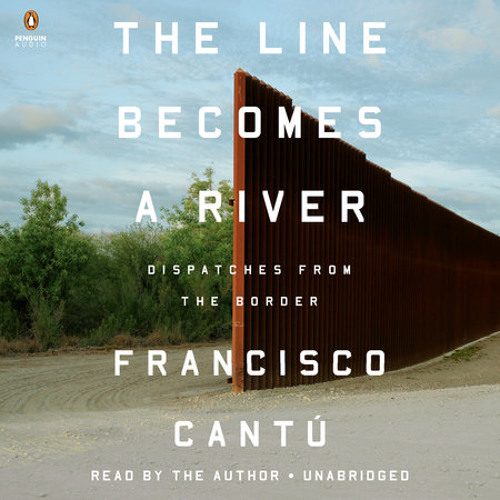the line becomes a river by francisco cantú the line becomes a river by francisco cantú