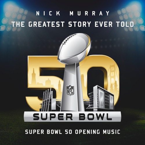 The Greatest Story Ever Told - Super Bowl 50 Opening Music