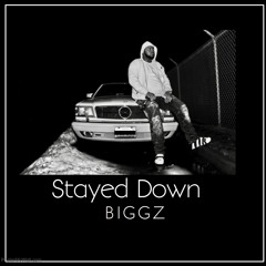Stayed Down Produced/Engineered by: Biggz
