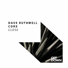Dave Ruthwell & Corx - Close [OUT NOW]