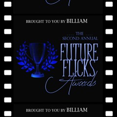 Future Flicks With Billiam Ep 75: The 2018 Future Flicks Awards