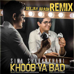 Sina Shaban khani - Khoob Ya Bad  ( DeejaY AraSH Remix )