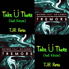 Jack Ü - Take Ü There(TJR Remix) VS Botnek - Tremors (feat. Go Comet!) (Kill FM Remix)