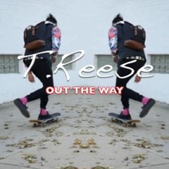 T.Reese -Out The Way (Prod. Mally Got Beats)
