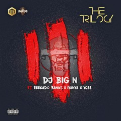 DJ Big N - The Trilogy ( Feat. Reekado Banks, Iyanya and Ycee )
