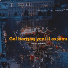 Ruslan Səfərov — Gəl Barışaq Yeni Il Axşamı