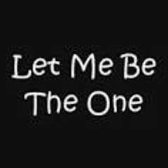 let me be the one