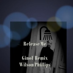 Release Me _ Wilson Phillips Vs Ginof Remix Taster