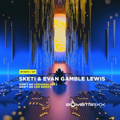 Sketi & Evan Gamble Lewis - Don't Go (DM Rmx)