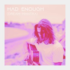 Had Enough (Dream Mantra)